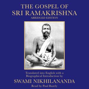 The Gospel of Sri Ramakrishna, Swami Nikhilananda