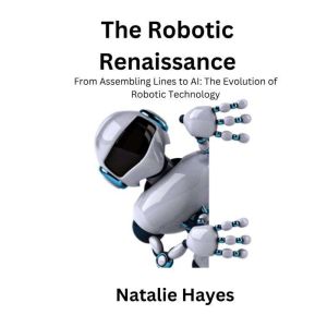 The Robotic Renaissance, Natalie Hayes