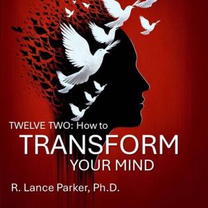 Twelve Two: How to Transform Your Mind