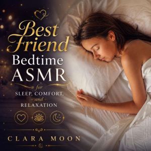 Best Friend Bedtime ASMR for Sleep, C..., Clara Moon