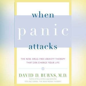 When Panic Attacks, David D. Burns, M.D.