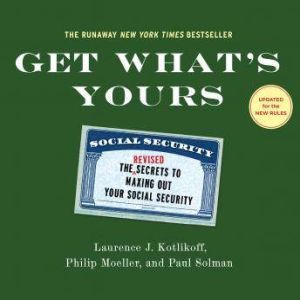 Get Whats Yours  Revised  Updated, Laurence J. Kotlikoff