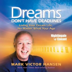 Dreams Dont Have Deadlines, Mark Victor Hansen