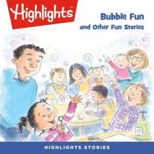 Bubble Fun and Other Fun Stories, Highlights For Children