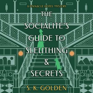 The Socialites Guide to Sleuthing an..., S. K. Golden