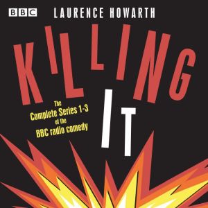 Killing It: The Complete Series 1-3 of the BBC radio comedy sitcom