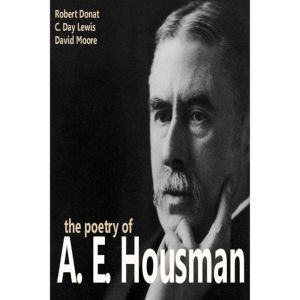 The Poetry of A. E. Housman, A. E. Housman