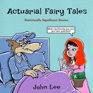 Actuarial Fairy Tales, John Lee