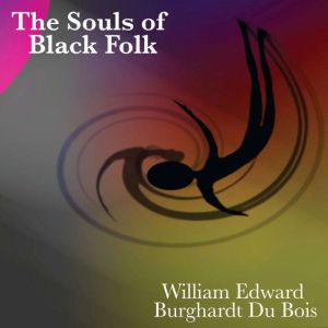 The Souls of Black Folk, William Edward Burghardt Du Bois