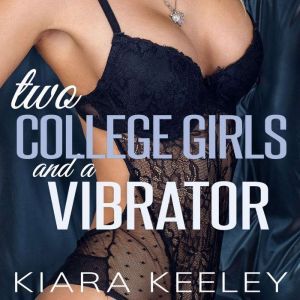 Two College Girls and a Vibrator, Kiara Keeley