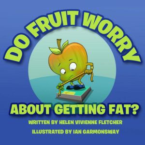 Do Fruit Worry About Getting Fat?, Helen Vivienne Fletcher