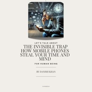 The Invisible Trap How Mobile Phones..., Danish khan