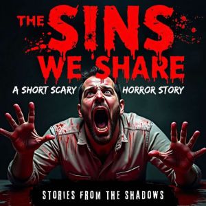 The Sins We Share. A Short Scary Horror Story