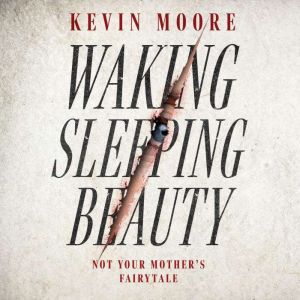 Waking Sleeping Beauty, Kevin Moore