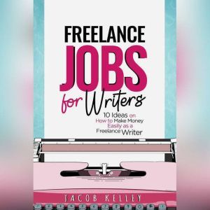 Freelance Jobs for Writers, Jacob Kelley