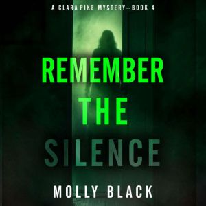 Remember The Silence (A Clara Pike FBI ThrillerBook Four): Digitally narrated using a synthesized voice