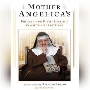 Mother Angelicas Private and Pithy L..., Raymond Arroyo