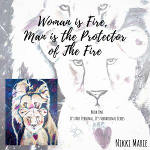 Woman is Fire, Man is the Protector o..., Nikki Marie