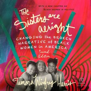 The Sisters Are Alright, Second Edition: Changing the Broken Narrative of Black Women in America