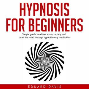 Hypnosis for beginners Simple guide ..., Eduard Davis