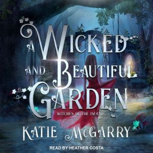 A Wicked and Beautiful Garden, Katie McGarry