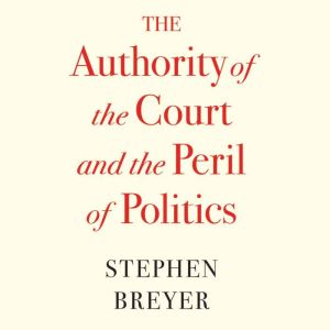 The Authority of the Court and the Pe..., Stephen Breyer