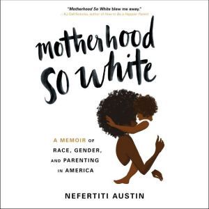 Motherhood So White, Nefertiti Austin