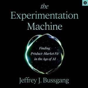 The Experimentation Machine: Finding Product-Market Fit in the Age of AI