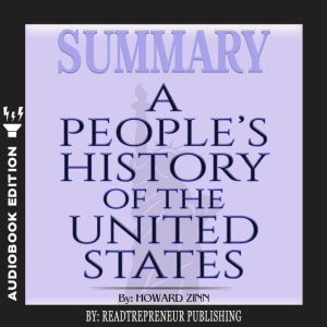 Summary of A Peoples History of the ..., Readtrepreneur Publishing