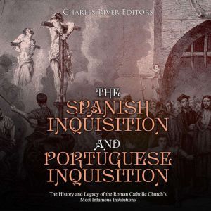 Spanish Inquisition and Portuguese In..., Charles River Editors