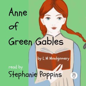 Anne of Green Gables: read by Stephanie Poppins