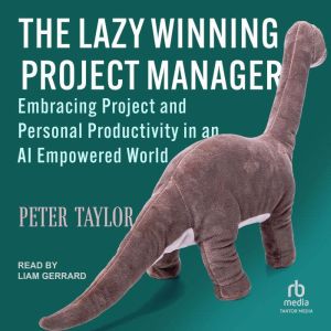 The Lazy Winning Project Manager: Embracing Project and Personal Productivity in an AI Empowered World