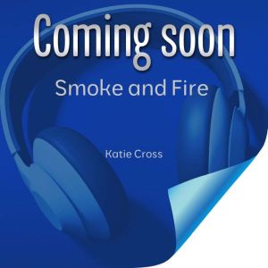 Smoke and Fire, Katie J. Cross