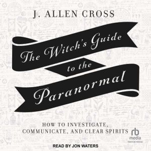 The Witchs Guide to the Paranormal, J. Allen Cross