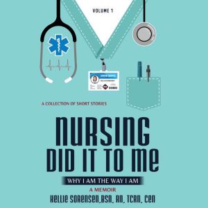 Nursing did it to me, Kellie Sorensen