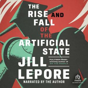 The Rise and Fall of the Artificial S..., Jill Lepore