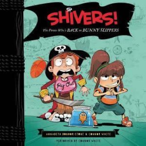 Shivers!: The Pirate Who's Back in Bunny Slippers, Annabeth Bondor-Stone