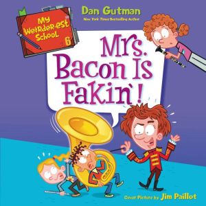 My Weirderest School 6 Mrs. Bacon ..., Dan Gutman