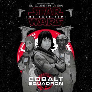 Star Wars The Last Jedi Cobalt Squad..., Elizabeth Wein