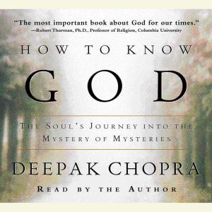How to Know God, Deepak Chopra, M.D.