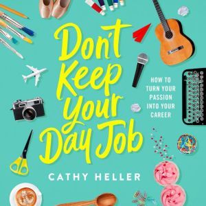Dont Keep Your Day Job, Cathy Heller