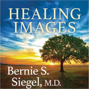 Healing Images, Bernie S. Siegel, MD