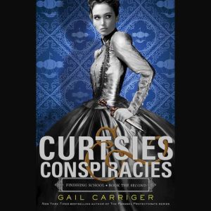 Curtsies  Conspiracies, Gail Carriger