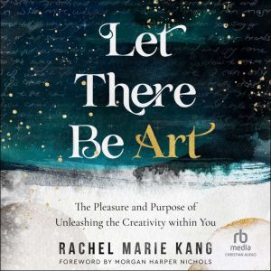 Let There Be Art, Rachel Marie Kang