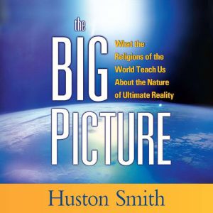 The Big Picture, Huston Smith, PhD