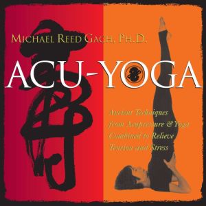 AcuYoga, Michael Reed Gach, PhD