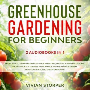 Greenhouse Gardening for Beginners 2..., Vivian Storper