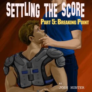 Settling the Score  Part 5 Breakin..., Josh Hunter