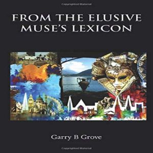 From The Elusive Muses Lexicon, Garry B Grove