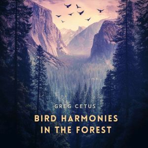 Bird Harmonies in the Forest: Nature's Sounds for Peace and Mindfulness